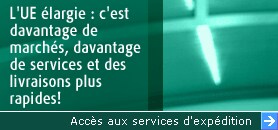 L'UE elargie : c'est davantage de marches, davantage de services et des livraisons plus rapides !